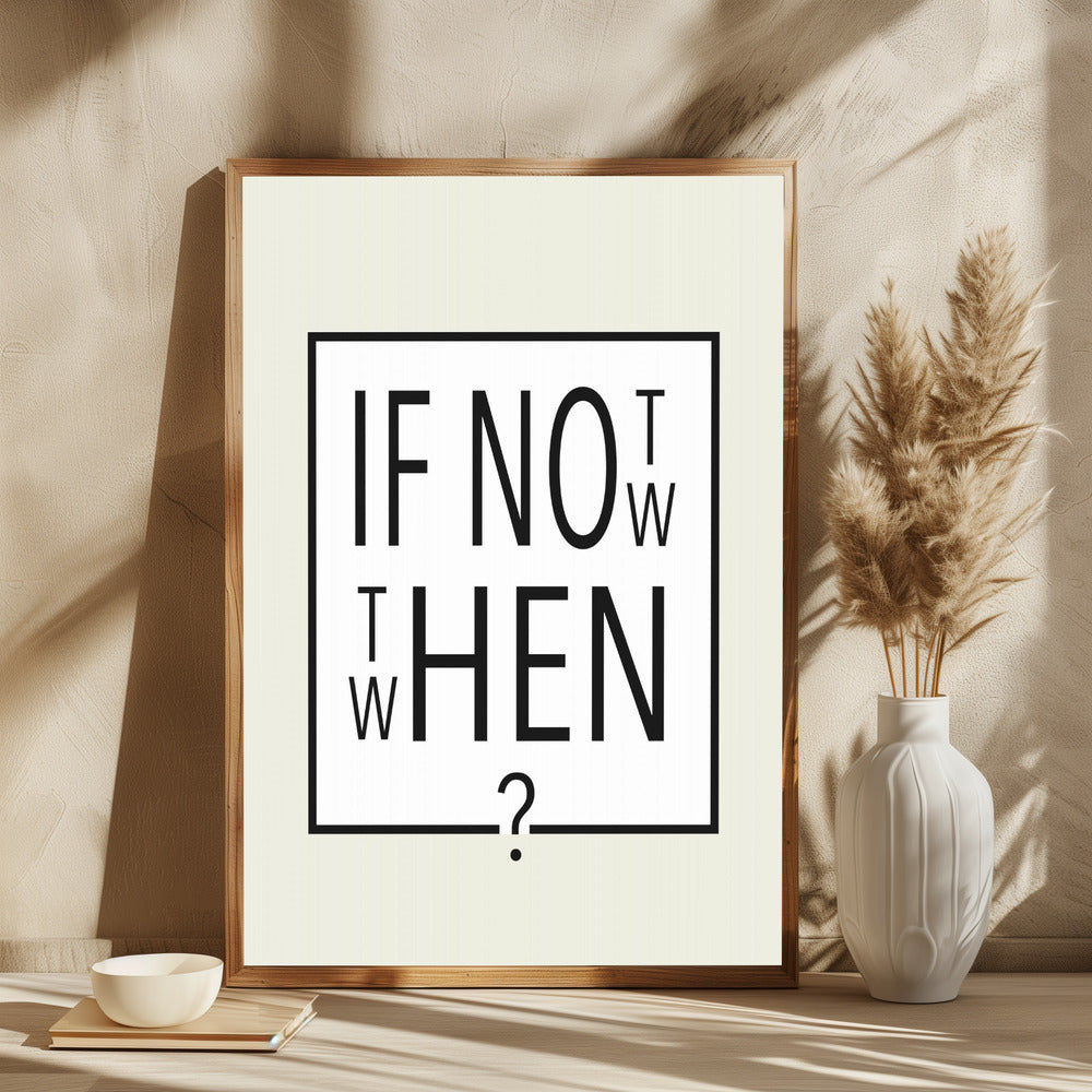 If not now - then when? - plakatstore