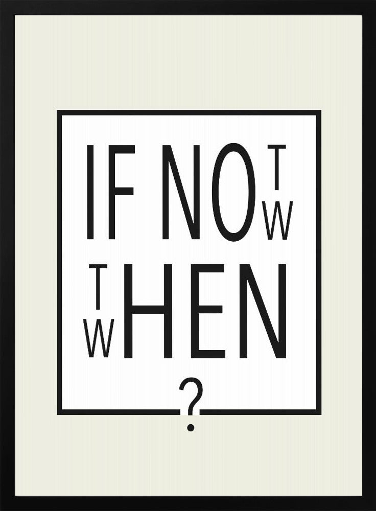 If not now - then when? - plakatstore