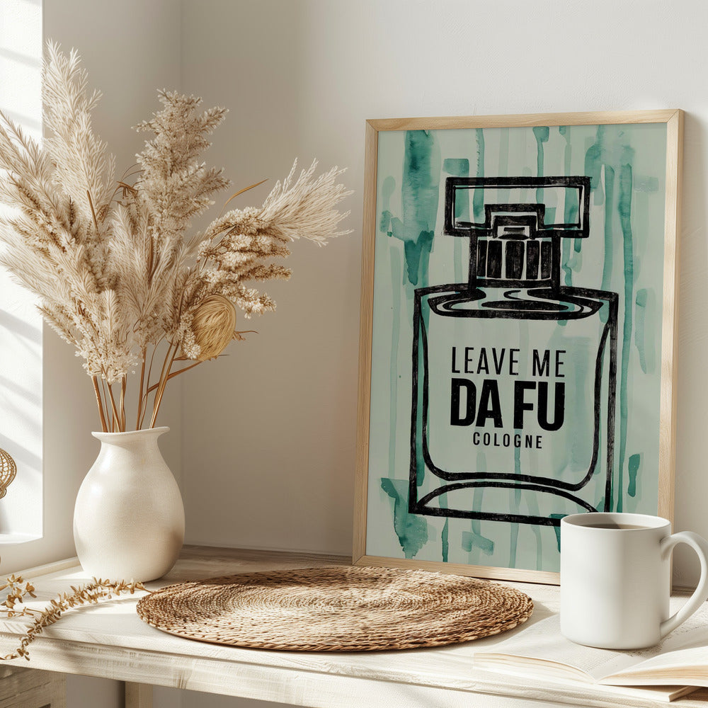 Leave Me Da Fu Cologne - plakatstore