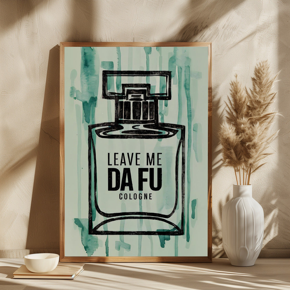 Leave Me Da Fu Cologne - plakatstore