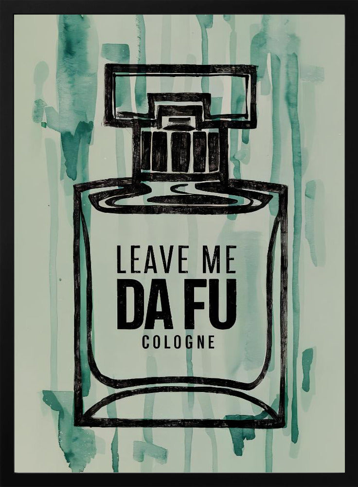 Leave Me Da Fu Cologne - plakatstore